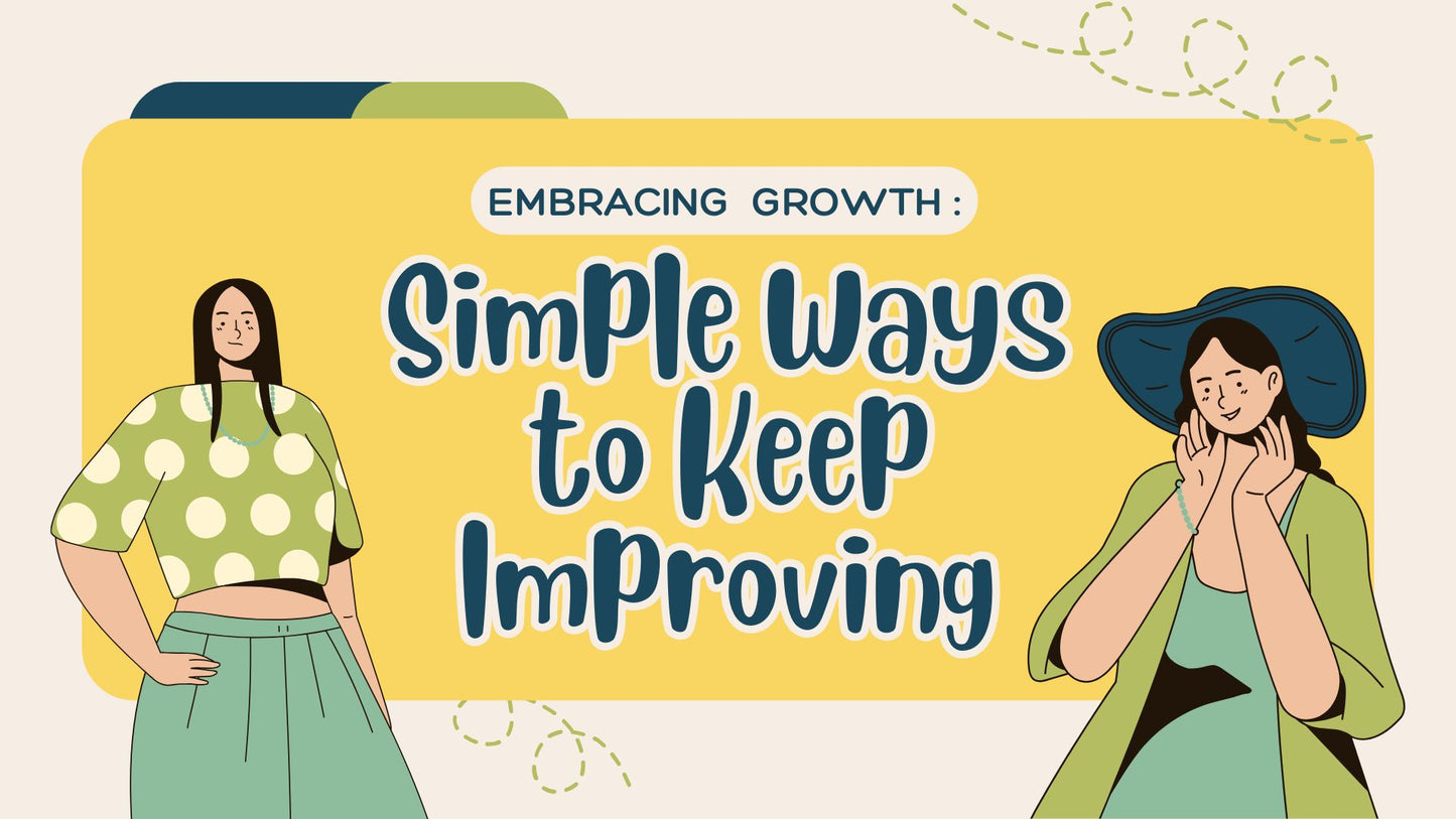 Embracing Growth: Simple Ways to Keep Improving